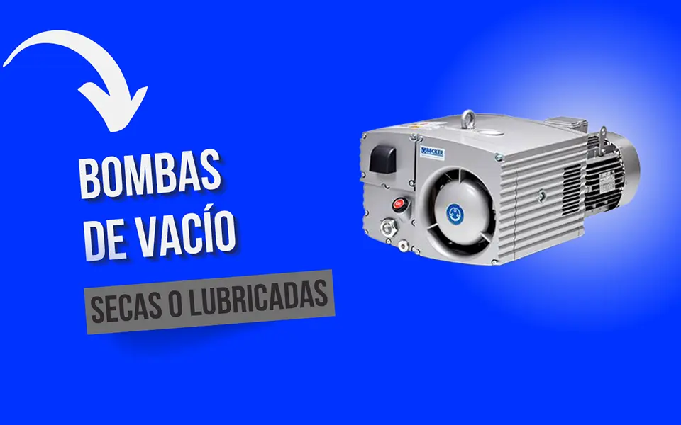 bombas de vacío secas o lubricadas